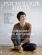 Psychologie Heute 3/2019: Die Kunst des Aufgebens