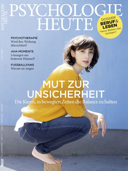 Psychologie Heute 7/2016: Mut zur Unsicherheit